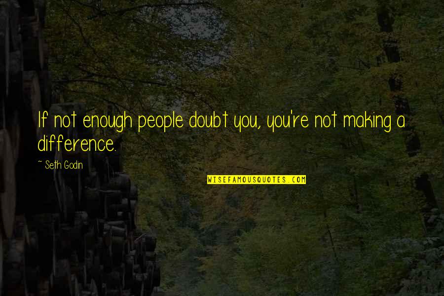 Mansourieh Postcode Quotes By Seth Godin: If not enough people doubt you, you're not