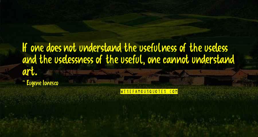 Mansplaining Urban Quotes By Eugene Ionesco: If one does not understand the usefulness of Mansplaining Urban Quotes By Eugene Ionesco: If one does not understand the usefulness of