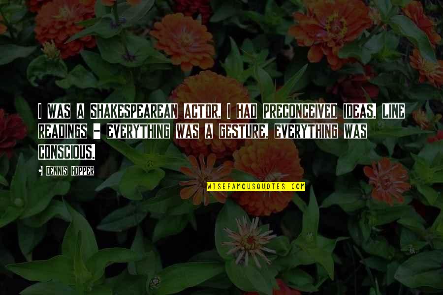 Manstein Lost Quotes By Dennis Hopper: I was a Shakespearean actor, I had preconceived