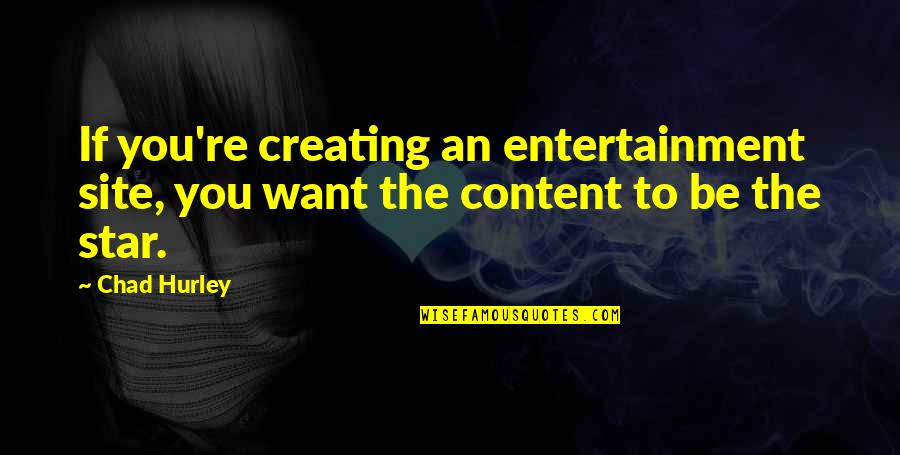 Manston Raf Quotes By Chad Hurley: If you're creating an entertainment site, you want