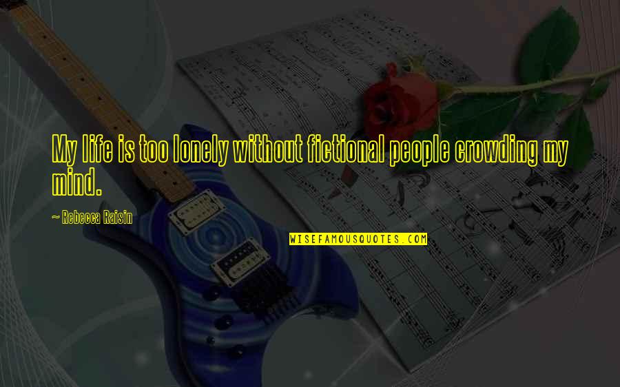 Mansueto Hardwood Quotes By Rebecca Raisin: My life is too lonely without fictional people