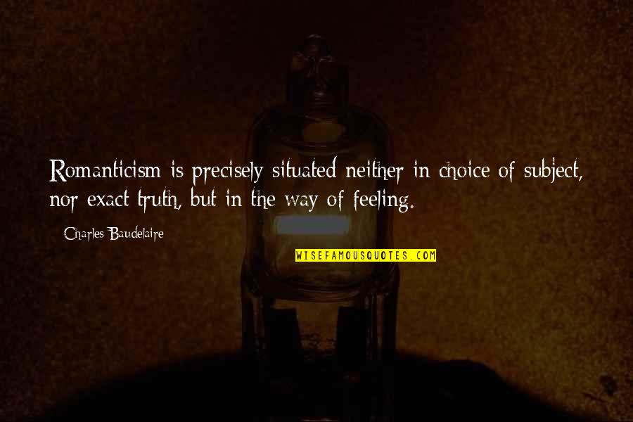 Mansuetudine Dex Quotes By Charles Baudelaire: Romanticism is precisely situated neither in choice of