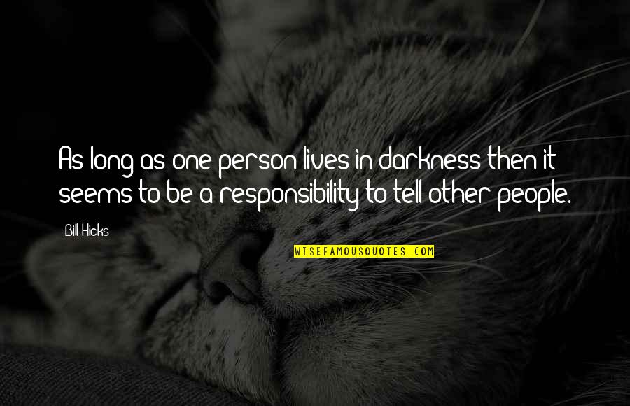 Mansukh Hiran Quotes By Bill Hicks: As long as one person lives in darkness