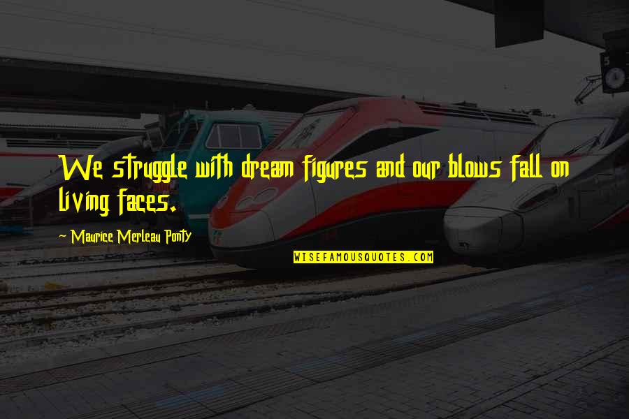 Mansukh Hiren Quotes By Maurice Merleau Ponty: We struggle with dream figures and our blows