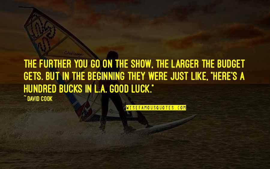 Mansukhani Roger Quotes By David Cook: The further you go on the show, the Mansukhani Roger Quotes By David Cook: The further you go on the show, the