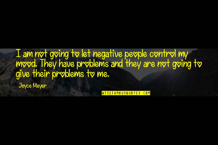 Mansukhani Roger Quotes By Joyce Meyer: I am not going to let negative people Mansukhani Roger Quotes By Joyce Meyer: I am not going to let negative people