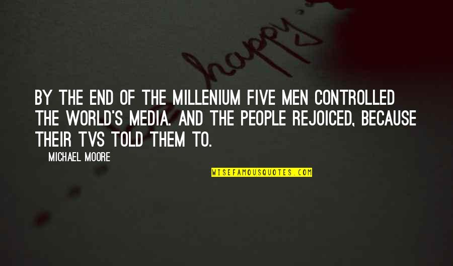 Mansum Video Quotes By Michael Moore: By the end of the millenium five men