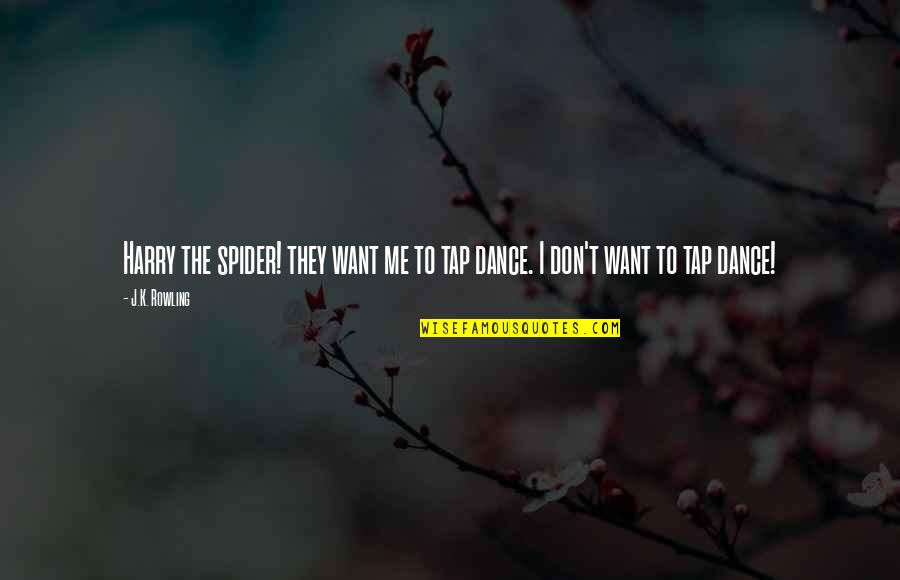 Mansurov Photography Quotes By J.K. Rowling: Harry the spider! they want me to tap