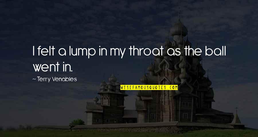 Mansurov Photography Quotes By Terry Venables: I felt a lump in my throat as Mansurov Photography Quotes By Terry Venables: I felt a lump in my throat as