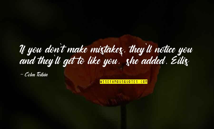 Mansuy John Quotes By Colm Toibin: If you don't make mistakes, they'll notice you