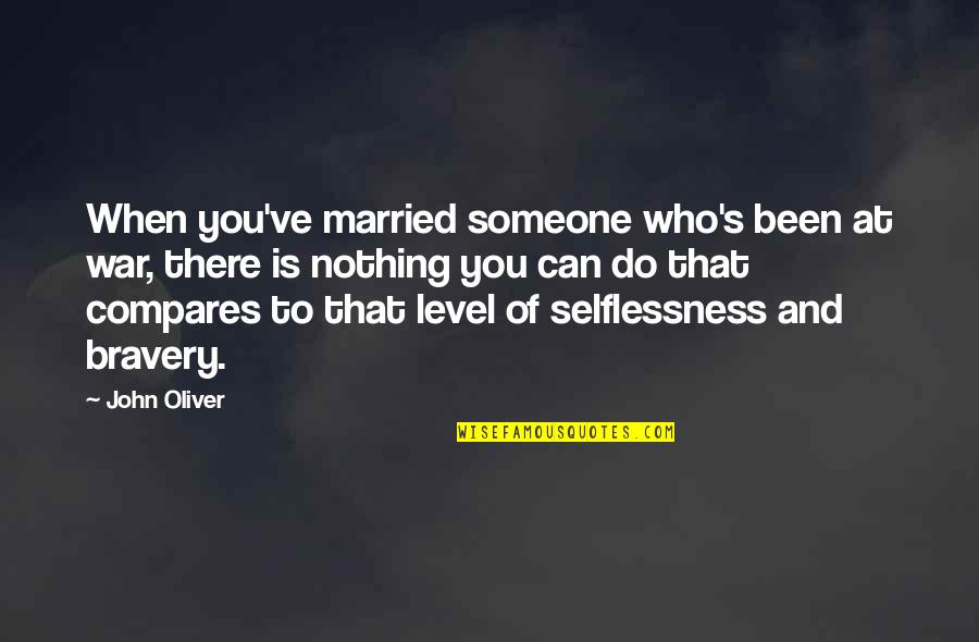 Mantak Quotes By John Oliver: When you've married someone who's been at war, Mantak Quotes By John Oliver: When you've married someone who's been at war,