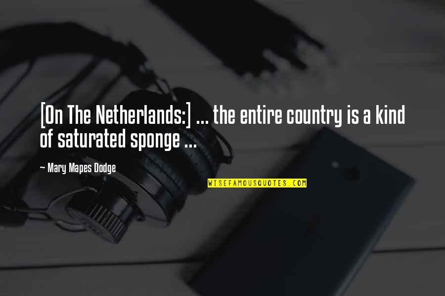 Mantalena Full Quotes By Mary Mapes Dodge: [On The Netherlands:] ... the entire country is