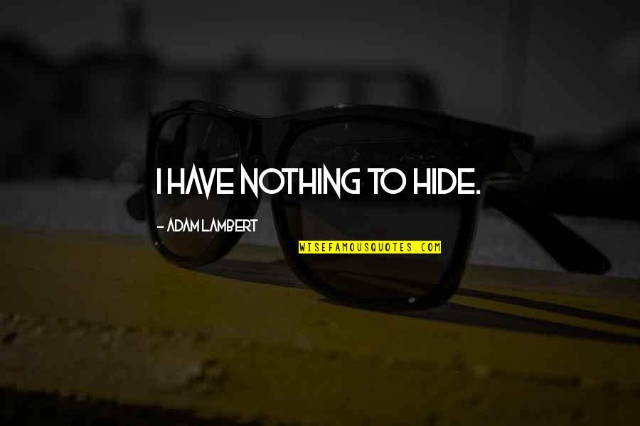 Mantan Pacar Quotes By Adam Lambert: I have nothing to hide.