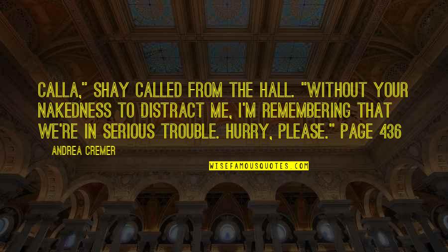 Mantapushi Quotes By Andrea Cremer: Calla," Shay called from the hall. "Without your Mantapushi Quotes By Andrea Cremer: Calla," Shay called from the hall. "Without your