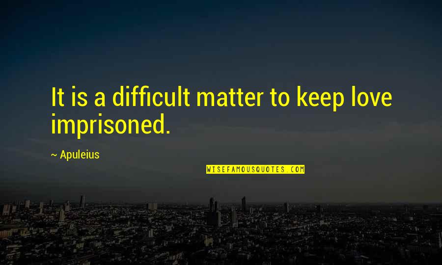 Mantapushi Quotes By Apuleius: It is a difficult matter to keep love