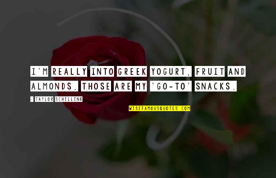Mantapushi Quotes By Taylor Schilling: I'm really into Greek yogurt, fruit and almonds.