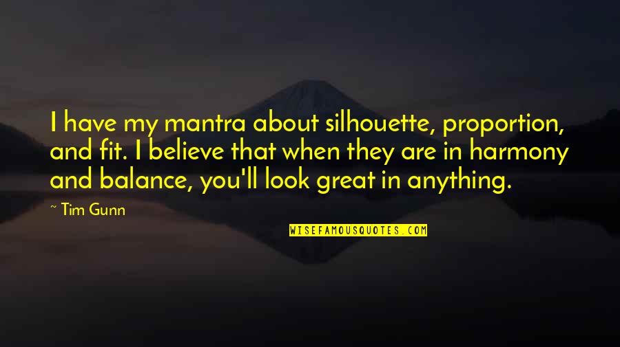 Mantarrocheb Quotes By Tim Gunn: I have my mantra about silhouette, proportion, and