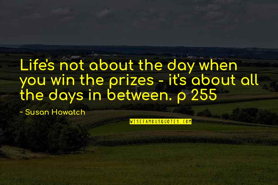Mantas Katleris Quotes By Susan Howatch: Life's not about the day when you win