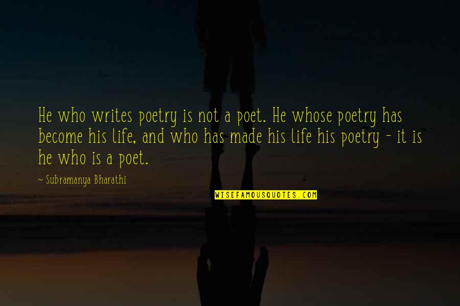 Mantas Maziliauskas Quotes By Subramanya Bharathi: He who writes poetry is not a poet.