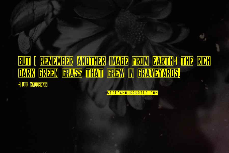 Mantaua Lui Quotes By Joe Haldeman: But I remember another image from Earth: the Mantaua Lui Quotes By Joe Haldeman: But I remember another image from Earth: the