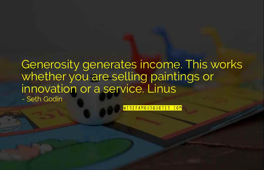 Mantaua Pistonului Quotes By Seth Godin: Generosity generates income. This works whether you are