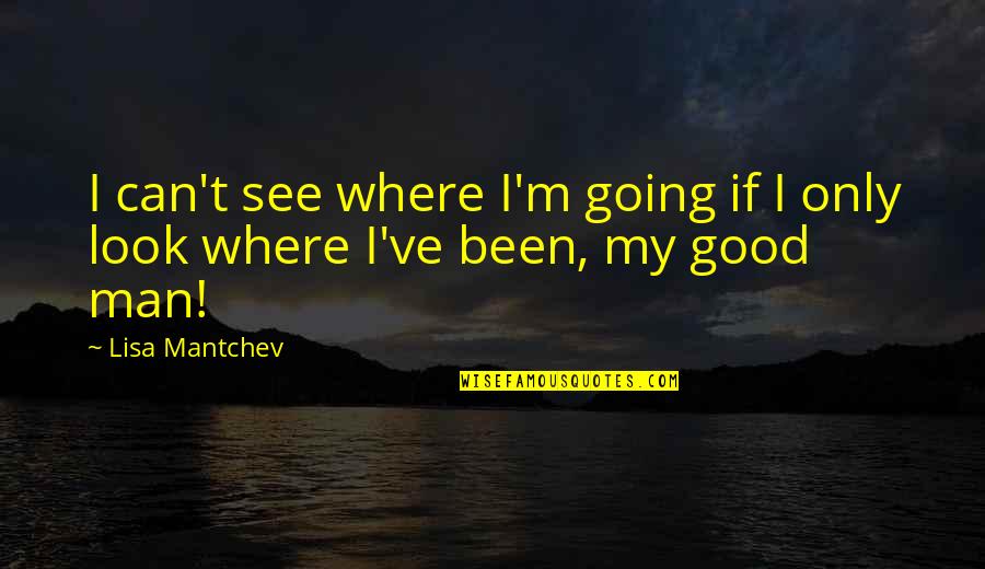 Mantchev Quotes By Lisa Mantchev: I can't see where I'm going if I
