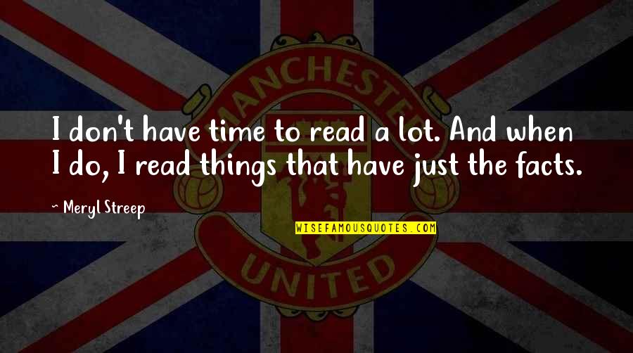 Manteaux Kanuck Quotes By Meryl Streep: I don't have time to read a lot. Manteaux Kanuck Quotes By Meryl Streep: I don't have time to read a lot.
