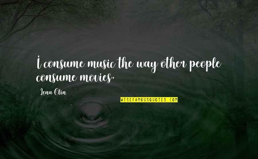 Manteaux Manteaux Quotes By Lena Olin: I consume music the way other people consume