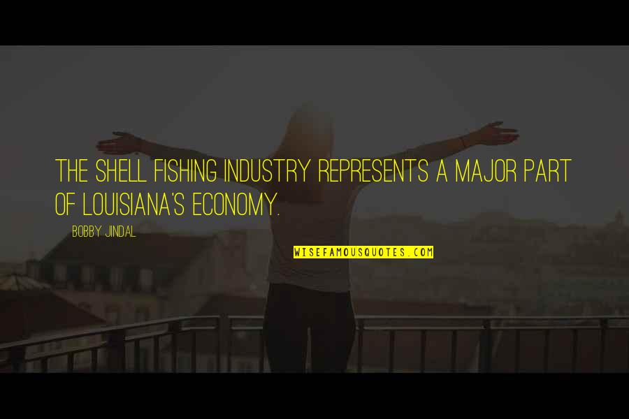 Mantecon Studio Quotes By Bobby Jindal: The shell fishing industry represents a major part