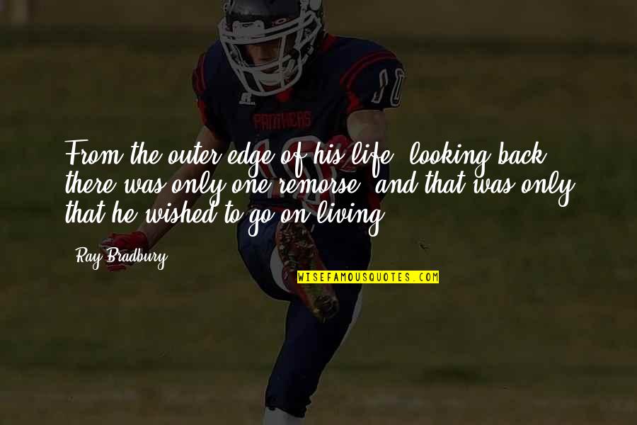 Mantecon Studio Quotes By Ray Bradbury: From the outer edge of his life, looking Mantecon Studio Quotes By Ray Bradbury: From the outer edge of his life, looking