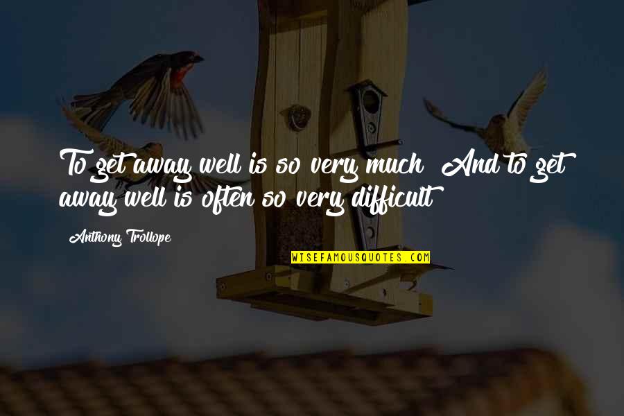 Mantegna Camera Quotes By Anthony Trollope: To get away well is so very much!