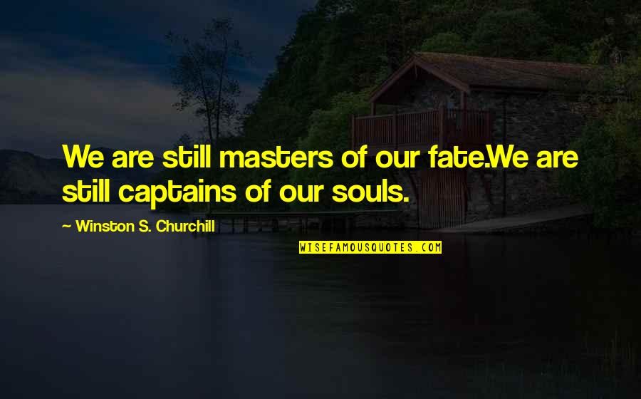 Mantel Decorating Quotes By Winston S. Churchill: We are still masters of our fate.We are