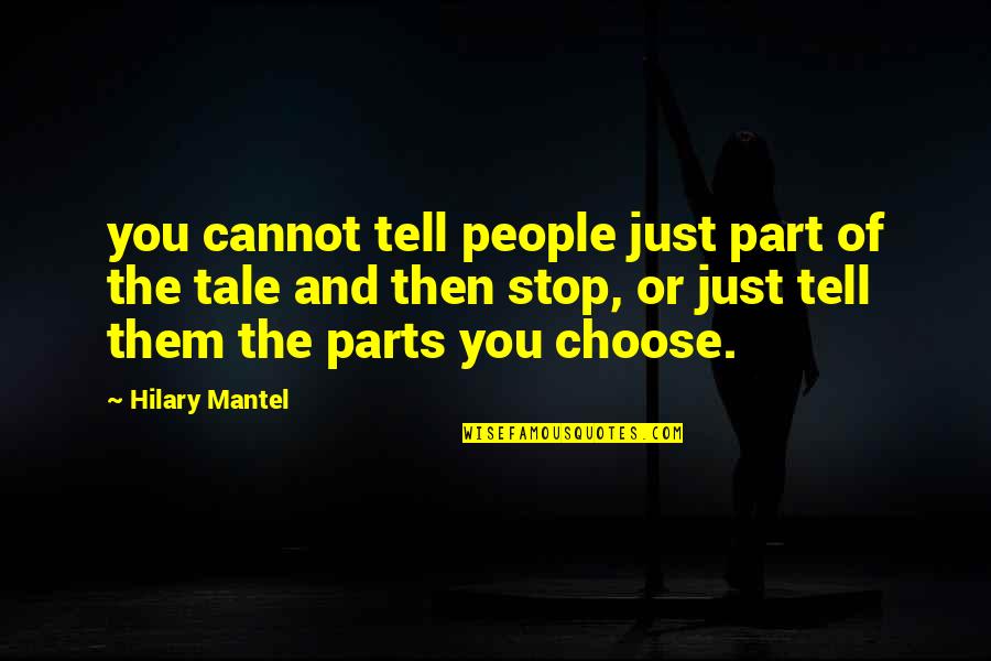 Mantel Quotes By Hilary Mantel: you cannot tell people just part of the