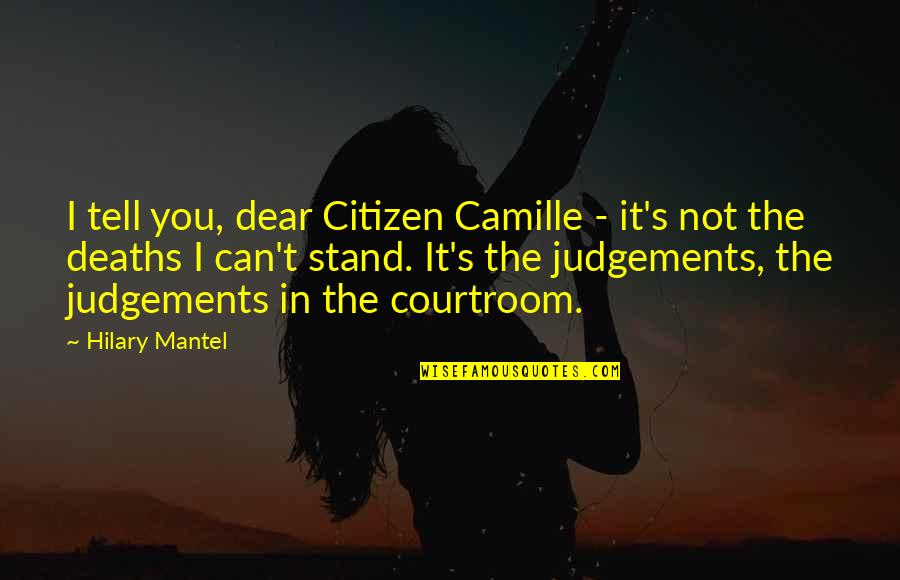 Mantel Quotes By Hilary Mantel: I tell you, dear Citizen Camille - it's