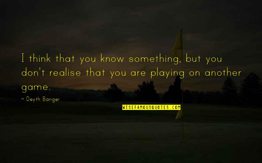 Mantelet The Place Quotes By Deyth Banger: I think that you know something, but you