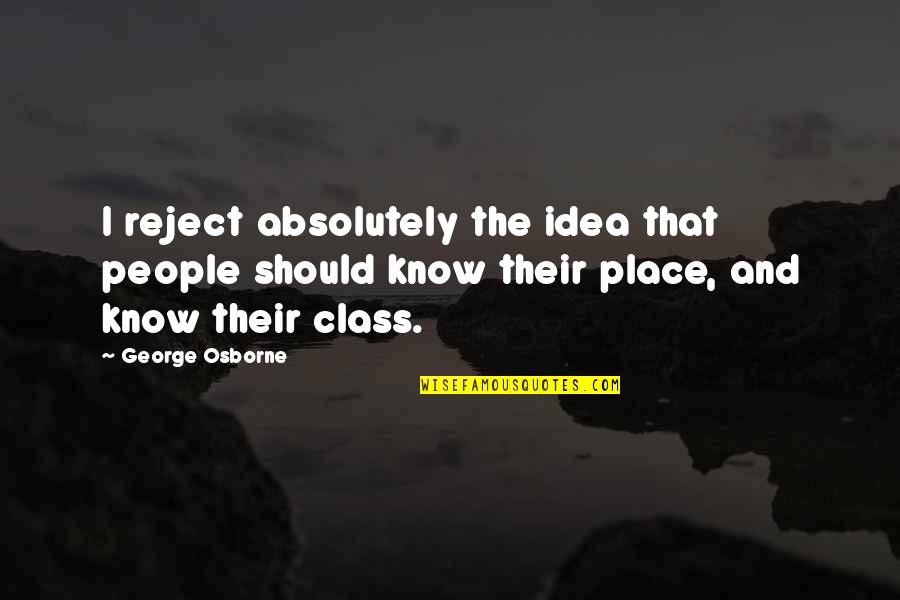 Manteleta Quotes By George Osborne: I reject absolutely the idea that people should Manteleta Quotes By George Osborne: I reject absolutely the idea that people should