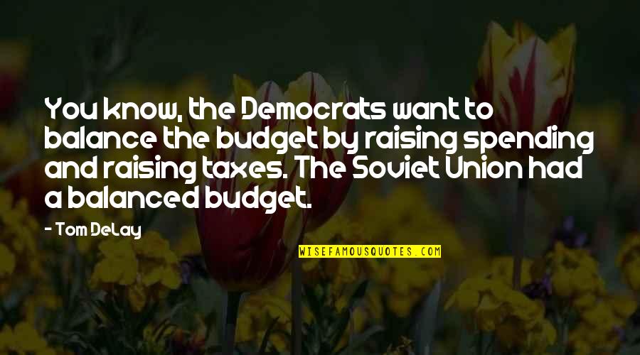 Manteleta Quotes By Tom DeLay: You know, the Democrats want to balance the Manteleta Quotes By Tom DeLay: You know, the Democrats want to balance the