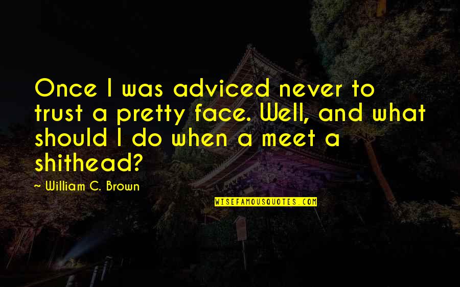 Manteleta Quotes By William C. Brown: Once I was adviced never to trust a Manteleta Quotes By William C. Brown: Once I was adviced never to trust a