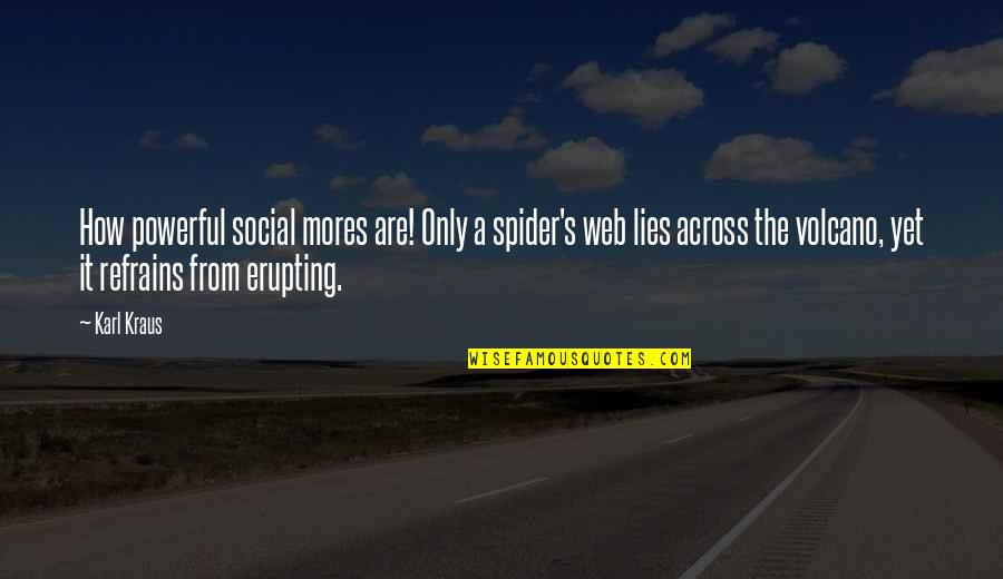 Mantelette Quotes By Karl Kraus: How powerful social mores are! Only a spider's