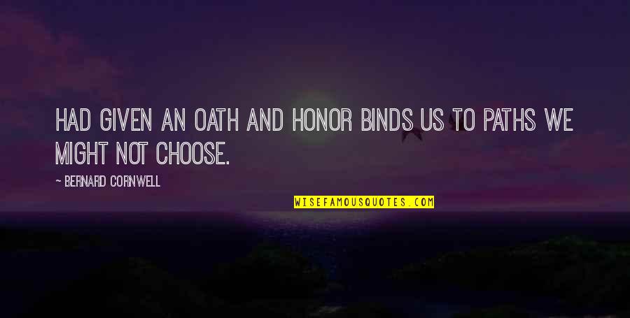Mantellate Quotes By Bernard Cornwell: had given an oath and honor binds us Mantellate Quotes By Bernard Cornwell: had given an oath and honor binds us