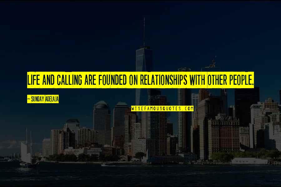 Mantello Pipe Quotes By Sunday Adelaja: Life and calling are founded on relationships with Mantello Pipe Quotes By Sunday Adelaja: Life and calling are founded on relationships with