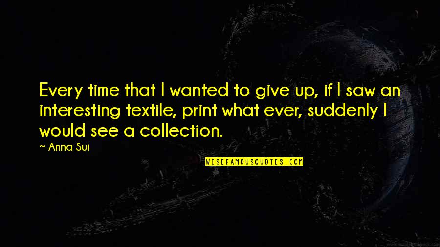 Mantello Quotes By Anna Sui: Every time that I wanted to give up,