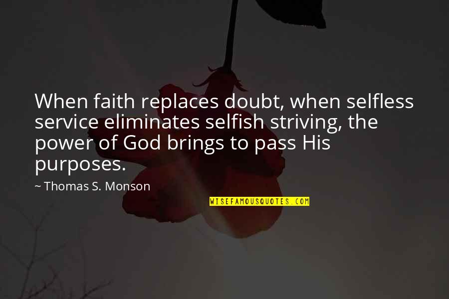 Mantello Quotes By Thomas S. Monson: When faith replaces doubt, when selfless service eliminates