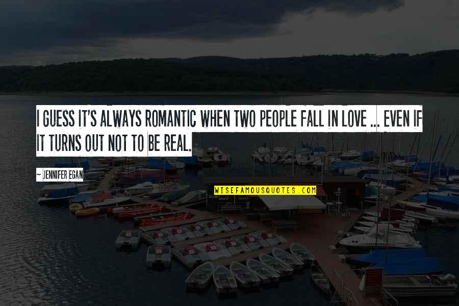 Mantena He Man Quotes By Jennifer Egan: I guess it's always romantic when two people Mantena He Man Quotes By Jennifer Egan: I guess it's always romantic when two people