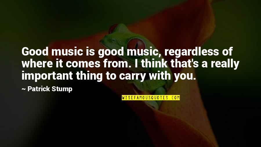 Mantena He Man Quotes By Patrick Stump: Good music is good music, regardless of where Mantena He Man Quotes By Patrick Stump: Good music is good music, regardless of where