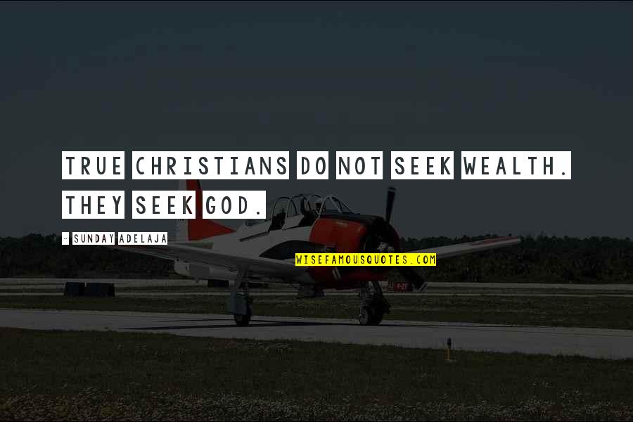 Mantendre Quotes By Sunday Adelaja: True Christians do not seek wealth. They seek Mantendre Quotes By Sunday Adelaja: True Christians do not seek wealth. They seek