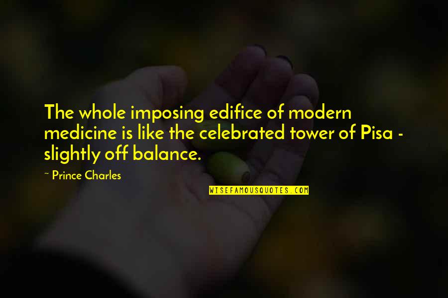 Mantendria Quotes By Prince Charles: The whole imposing edifice of modern medicine is
