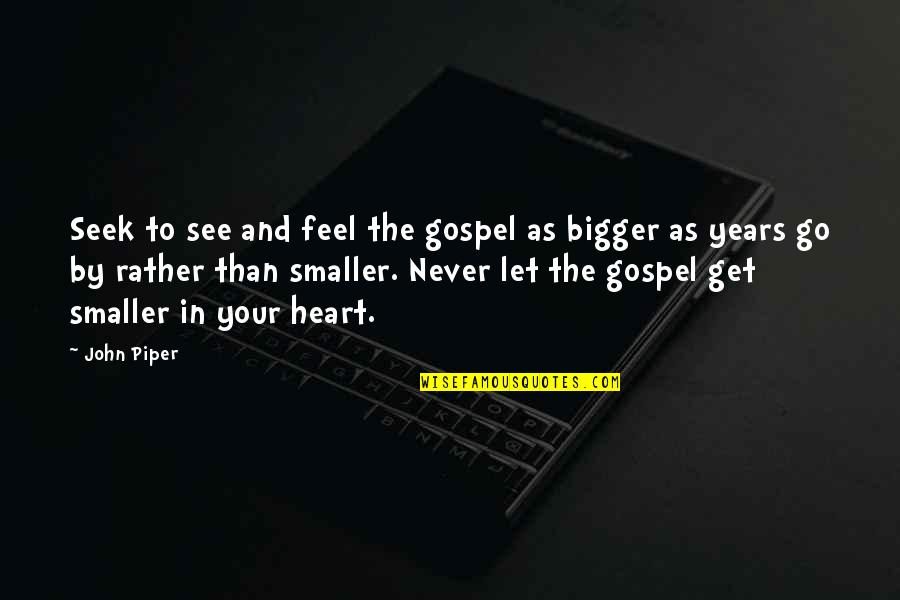 Mantenere In Inglese Quotes By John Piper: Seek to see and feel the gospel as