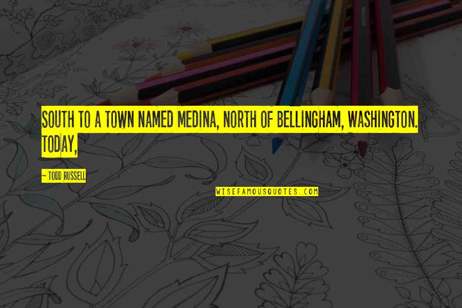 Mantenere In Inglese Quotes By Todd Russell: South to a town named Medina, north of