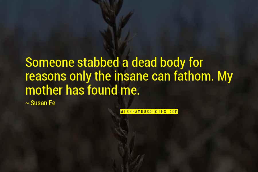 Mantenere La Calma Quotes By Susan Ee: Someone stabbed a dead body for reasons only Mantenere La Calma Quotes By Susan Ee: Someone stabbed a dead body for reasons only